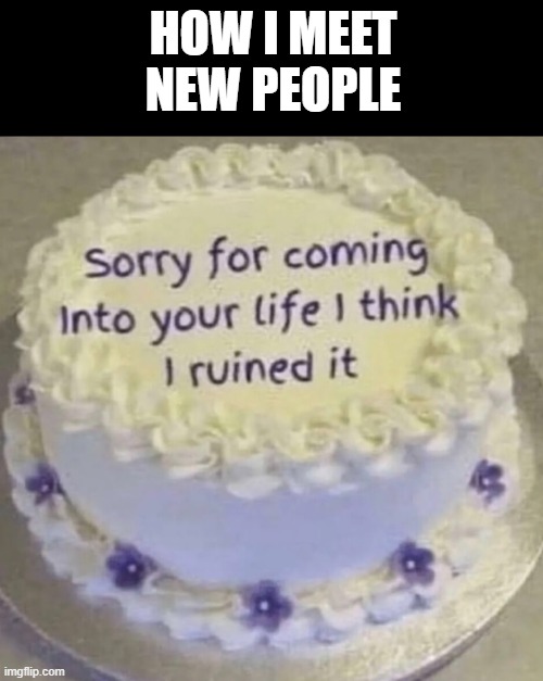 people | how i meet new people | image tagged in memes | made w/ Imgflip meme maker