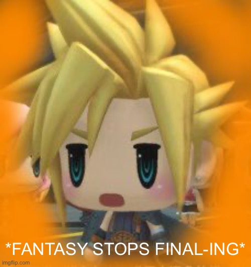 New final fantasy anime trash game | *fantasy stops final-ing* | image tagged in new final fantasy anime trash game | made w/ Imgflip meme maker
