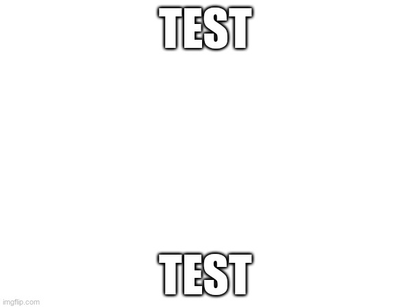 test; test | made w/ Imgflip meme maker
