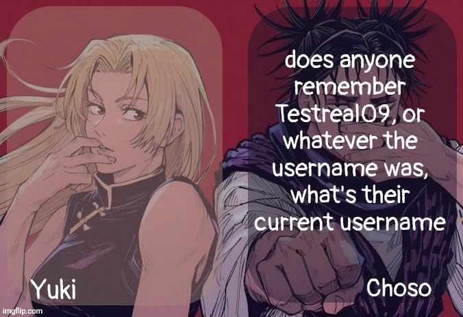 Moonshade and Denji JJK announcement template | does anyone remember Testreal09, or whatever the username was, what's their current username | image tagged in moonshade and denji jjk announcement template | made w/ Imgflip meme maker