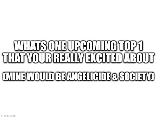 yeah | whats one upcoming top 1 that your really excited about; (Mine would be Angelicide & Society) | image tagged in gd,question | made w/ Imgflip meme maker