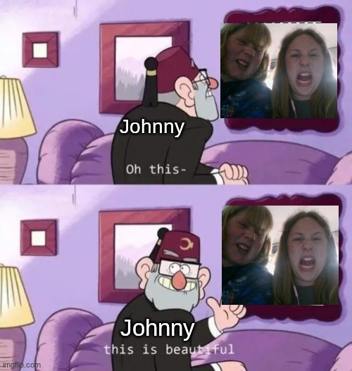 Chaos | Johnny; Johnny | image tagged in funny,memes | made w/ Imgflip meme maker