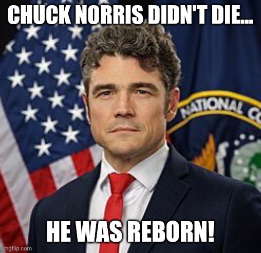 Chuck Norris didn't die | Chuck Norris didn't die... He was reborn! | image tagged in joe kent,chuck norris,iran,israel,nevertrump,trump | made w/ Imgflip meme maker