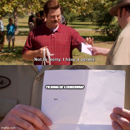 No permit required | I'm gonna eat a crunchwrap | image tagged in ron swanson i can do what i want permit | made w/ Imgflip meme maker
