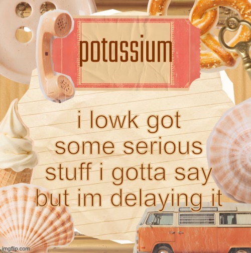 template (thanks shira) | i lowk got some serious stuff i gotta say but im delaying it | image tagged in template thanks shira | made w/ Imgflip meme maker