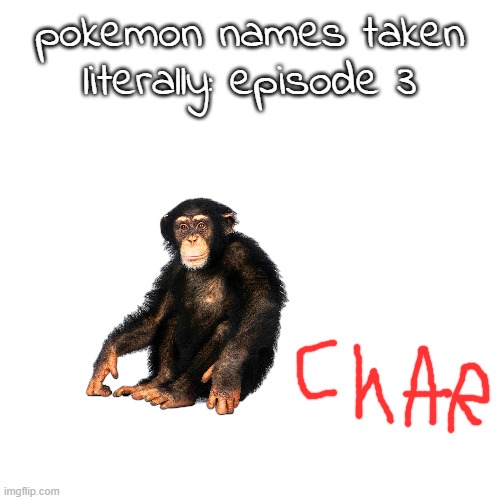 pokemon names taken literally: episode 3 | made w/ Imgflip meme maker