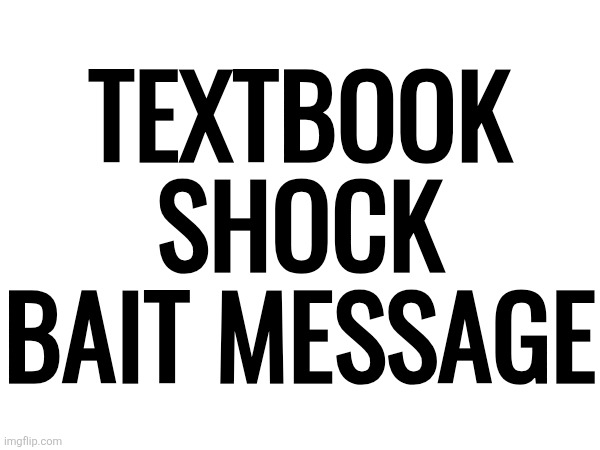 textbook shock bait message | made w/ Imgflip meme maker