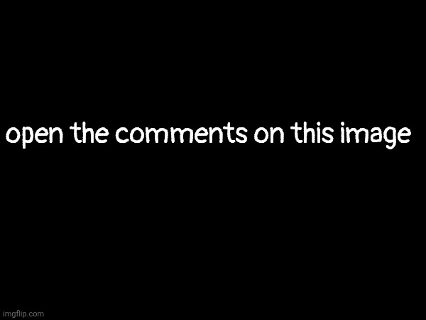 ♪And no one hears the word they say♪ | open the comments on this image | made w/ Imgflip meme maker