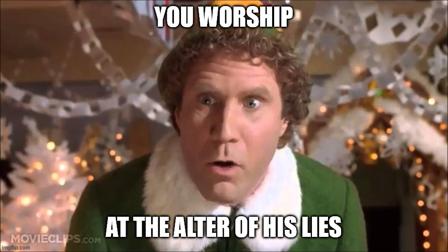 you worship at the alter of his lies | image tagged in you sit on a throne of lies | made w/ Imgflip meme maker