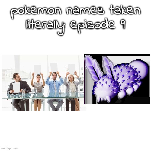 pokemon names taken literally: episode 9 | made w/ Imgflip meme maker
