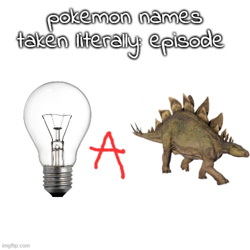 pokemon names taken literally: episode | made w/ Imgflip meme maker