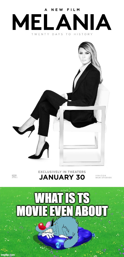 My honest opinion on Melania (2026, don't bash my opinion) | What is ts movie even about | image tagged in melania 2026,scared oggy,melania,worst movies | made w/ Imgflip meme maker