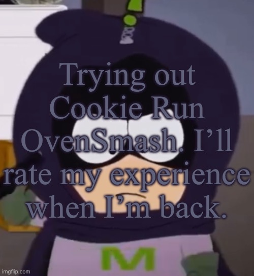 Yeah. I'm tired, guys. | Trying out Cookie Run OvenSmash. I’ll rate my experience when I’m back. | image tagged in yeah i'm tired guys | made w/ Imgflip meme maker
