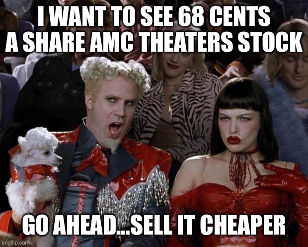 Amc Apes…heads uo…they will drag it lower. Be ready | I want to see 68 cents a share AMC theaters stock; Go ahead…sell it cheaper | image tagged in memes,mugatu so hot right now,amc,stock,the moon | made w/ Imgflip meme maker