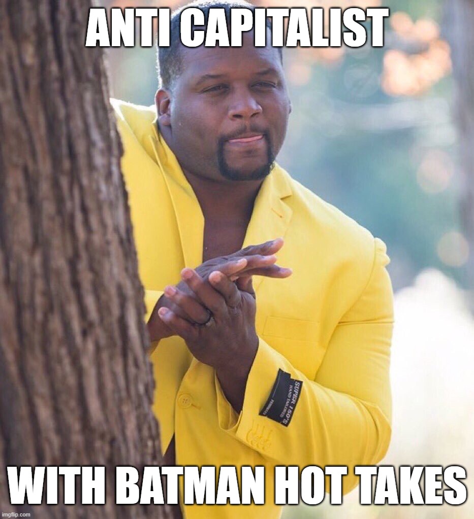 Batman (Debate) Begins | Anti Capitalist; With Batman Hot Takes | image tagged in black guy hiding behind tree | made w/ Imgflip meme maker
