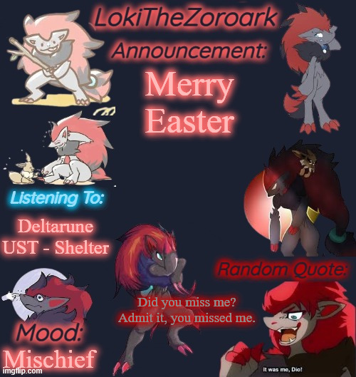 >=3 | Merry Easter; Deltarune UST - Shelter; Did you miss me? Admit it, you missed me. Mischief | image tagged in lokithezoroark announcement template | made w/ Imgflip meme maker