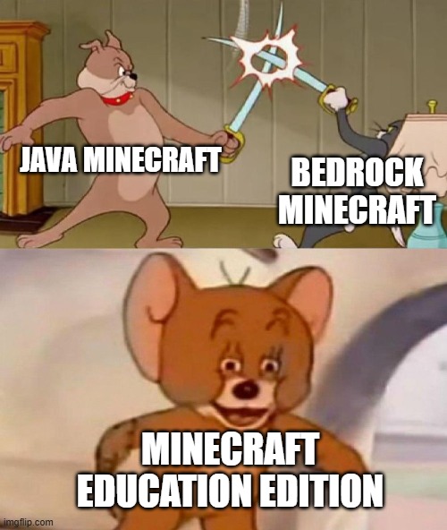 bedock vs java | Java minecraft; Bedrock minecraft; minecraft education edition | image tagged in tom and jerry swordfight | made w/ Imgflip meme maker