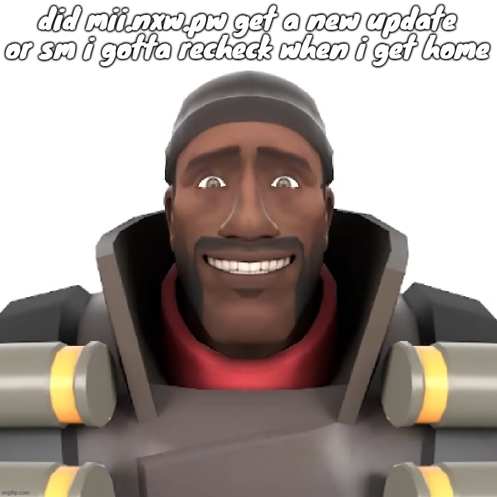 Cursed demoman | did mii.nxw.pw get a new update or sm i gotta recheck when i get home | image tagged in cursed demoman | made w/ Imgflip meme maker