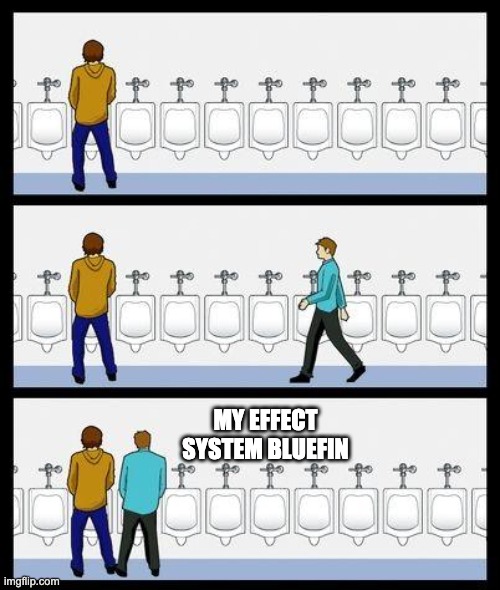 Urinal Guy | My effect system Bluefin | image tagged in urinal guy | made w/ Imgflip meme maker