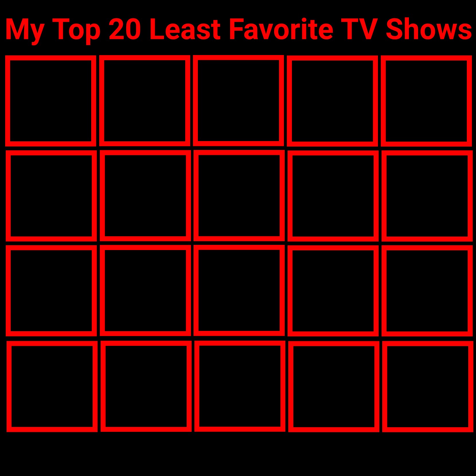 Top 20 Least Favorite Shows Blank Meme Template