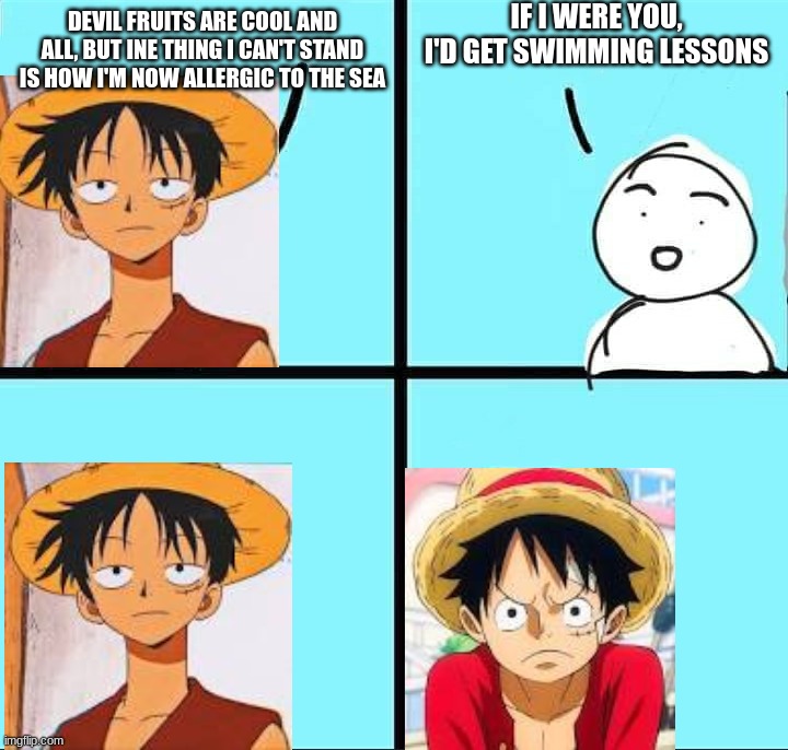 i just watch the netflix remake | if i were you, i'd get swimming lessons; devil fruits are cool and all, but ine thing i can't stand is how i'm now allergic to the sea | image tagged in npc meme,one piece | made w/ Imgflip meme maker