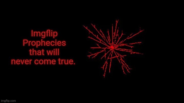 Bone | Imgflip Prophecies that will never come true. | image tagged in every rose has its | made w/ Imgflip meme maker