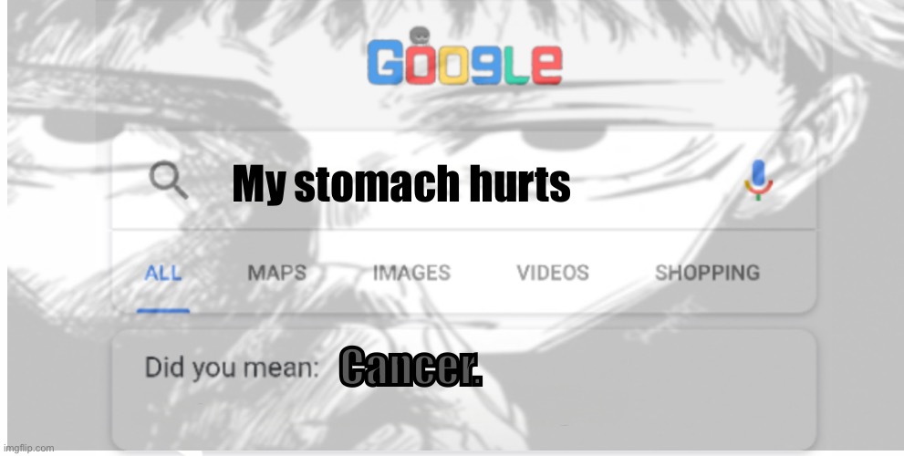 My stomach hurts; Cancer. | image tagged in i beg your finest of beautiful majestic pardons | made w/ Imgflip meme maker