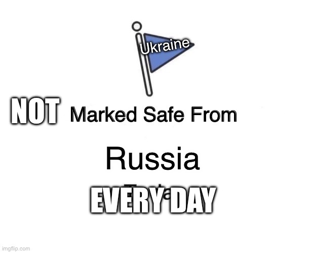 Marked Safe From Meme | Ukraine; Not; Russia; Every day | image tagged in memes,marked safe from | made w/ Imgflip meme maker