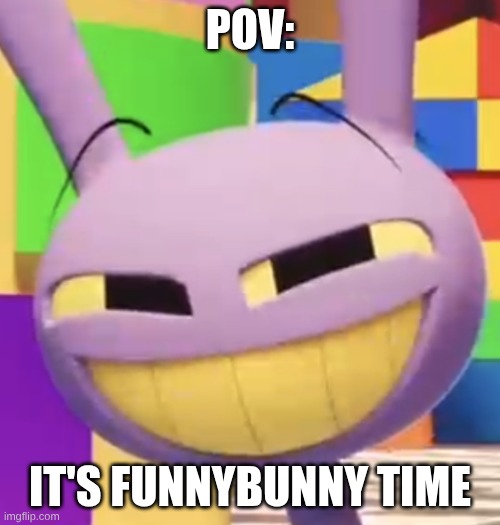 Smug Jax | POV:; It's Funnybunny Time | image tagged in smug jax | made w/ Imgflip meme maker