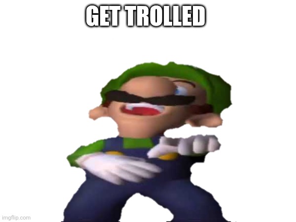 Get trolled | made w/ Imgflip meme maker