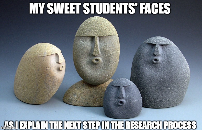 the stones are actually more enthusiastic | my sweet students' faces; as i explain the next step in the research process | image tagged in oof stones,english,english teachers,writing,research | made w/ Imgflip meme maker