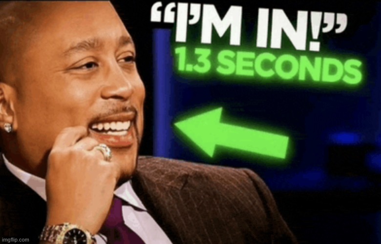 I’m In 1.3 Seconds | image tagged in i m in 1 3 seconds | made w/ Imgflip meme maker