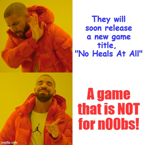 happy April, fools | They will soon release a new game title, 
"No Heals At All"; A game that is NOT for n00bs! | image tagged in drake hotline bling,noobs,april fools day,online gaming | made w/ Imgflip meme maker