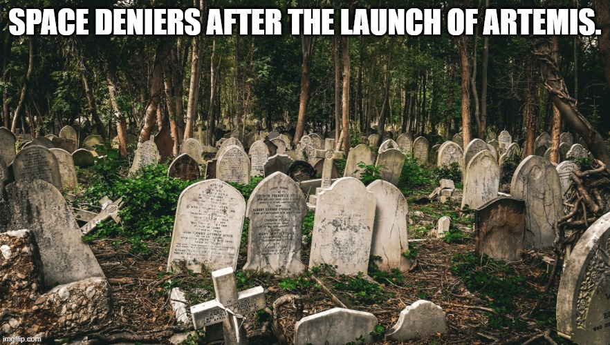 space deniers after the launch of artemis. | image tagged in graveyard | made w/ Imgflip meme maker