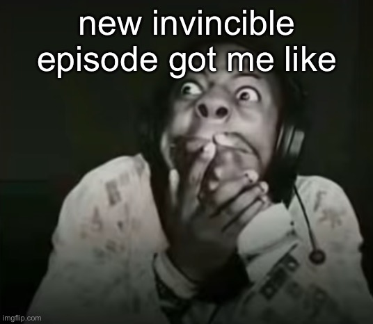 Speed Horrified | new invincible episode got me like | image tagged in speed horrified | made w/ Imgflip meme maker