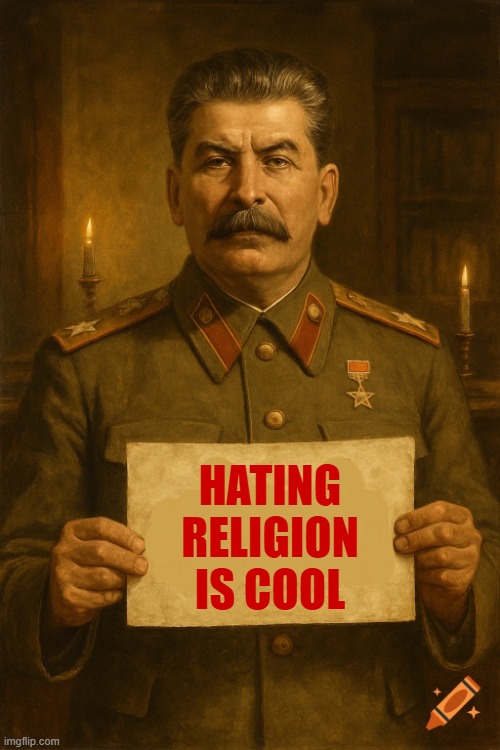 Stalin despised religion so this is accurate and using religion for the great patriotic war was hypocritical | hating religion is cool | image tagged in communism,anti soviet,communists,soviet russia,stalin,joseph stalin | made w/ Imgflip meme maker