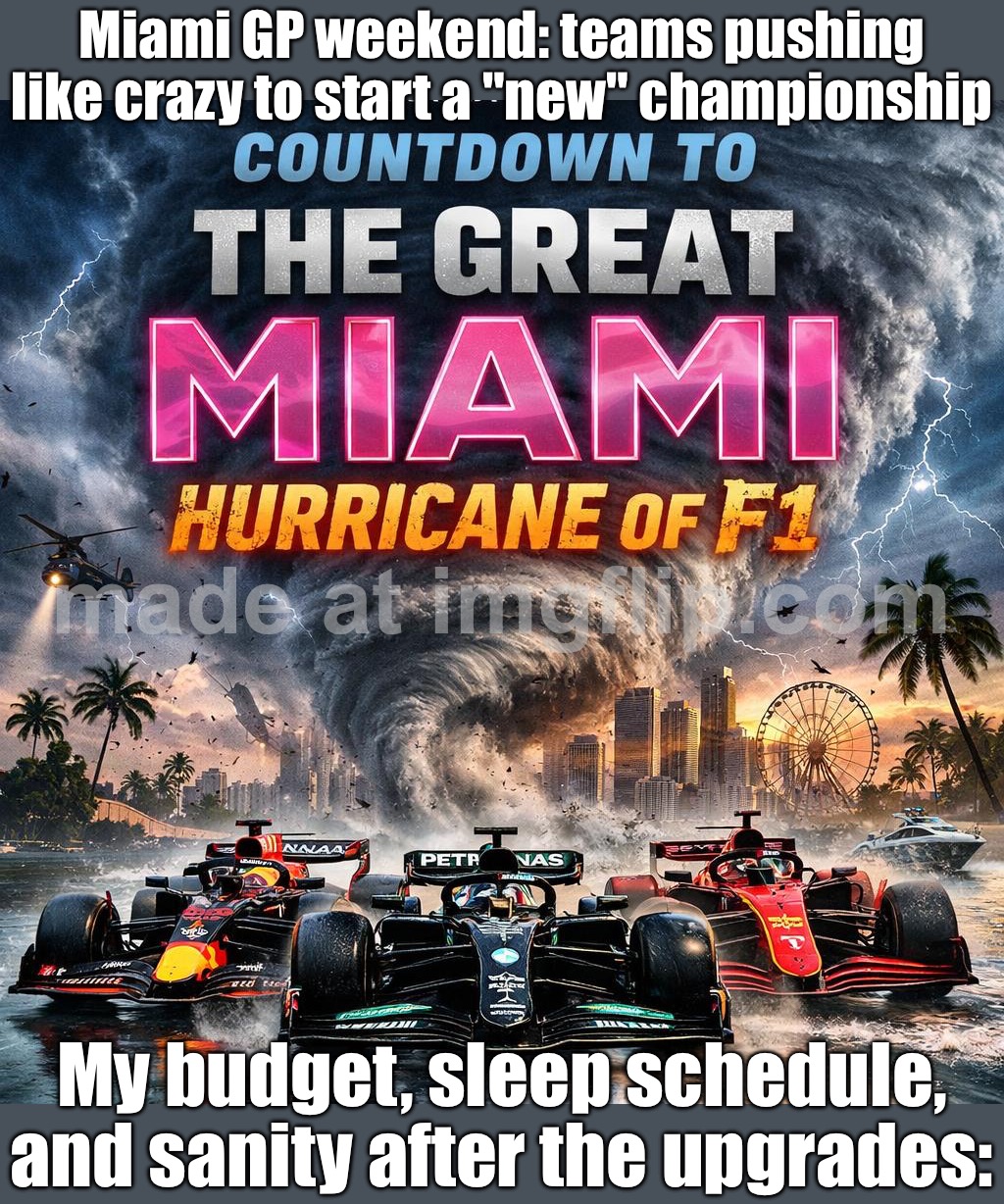Miami GP weekend:; Teams: "New championship starts NOW" *pushes upgrades like crazy* | Miami GP weekend: teams pushing like crazy to start a "new" championship; My budget, sleep schedule, and sanity after the upgrades: | image tagged in formula one,budget,sanity,f1,sports,motorsport | made w/ Imgflip meme maker