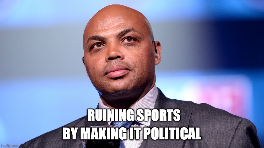 Over 7000 languages Charles Barkley chose to speak facts | By making it political; Ruining Sports | image tagged in over 7000 languages charles barkley chose to speak facts | made w/ Imgflip meme maker