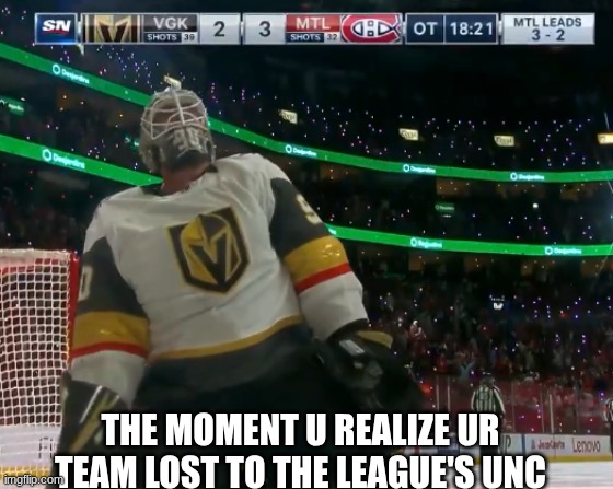 golden knights Canadiens meme | the moment u realize ur team lost to the league's unc | image tagged in memes,canadiens,nhl,hockey,sports,unc | made w/ Imgflip meme maker