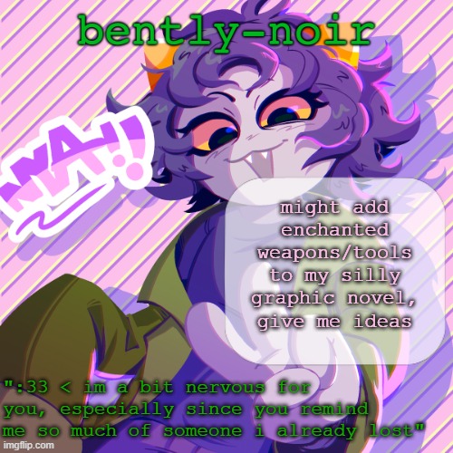 bently-noir nepeta temp | might add enchanted weapons/tools to my silly graphic novel, give me ideas | image tagged in bently-noir nepeta temp | made w/ Imgflip meme maker