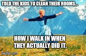 Look At All These | TOLD THE KIDS TO CLEAN THEIR ROOMS... HOW I WALK IN WHEN THEY ACTUALLY DID IT. | image tagged in memes,look at all these | made w/ Imgflip meme maker
