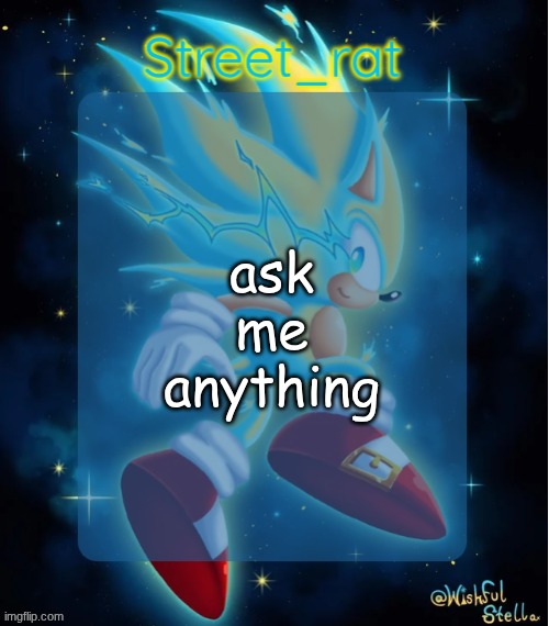 I love being unoriginal | ask me anything | image tagged in rat's hyper sonic temp 2 electric boogaloo | made w/ Imgflip meme maker