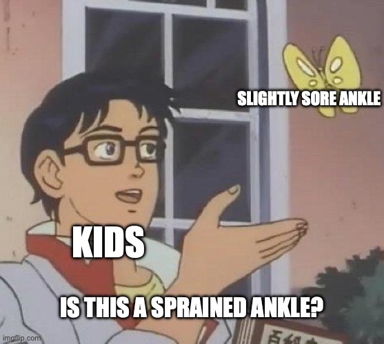 I mean in school this is like every day | slightly sore ankle; kids; is this a sprained ankle? | image tagged in memes,is this a pigeon | made w/ Imgflip meme maker