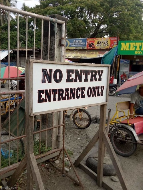 No Entry Entrance Only | image tagged in no entry entrance only | made w/ Imgflip meme maker