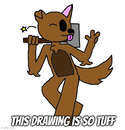 Max | this drawing is so tuff | image tagged in max | made w/ Imgflip meme maker