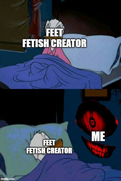 feet fetish creator feet fetish creator me | made w/ Imgflip meme maker