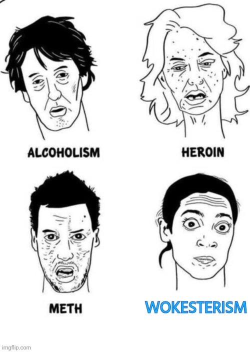 Wokesterism is worse than crack | image tagged in wokesterism is worse than crack | made w/ Imgflip meme maker