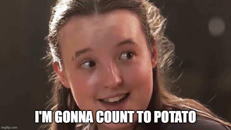 Bella Ramsey is going to count to potato | I'm gonna count to potato | image tagged in bella ramsey,potato,the last of us,potatoes,memes,non binary | made w/ Imgflip meme maker
