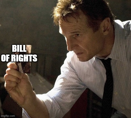 Liam Neeson - I need you to focus | BILL OF RIGHTS | image tagged in liam neeson - i need you to focus | made w/ Imgflip meme maker