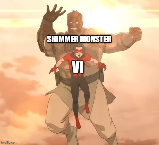 Day 491 of Arcane memes until the next season/series comes out. | shimmer monster; vi | image tagged in arcane | made w/ Imgflip meme maker
